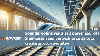 [Article Teaser] Shinkansen Soundproof Walls as a Power Source